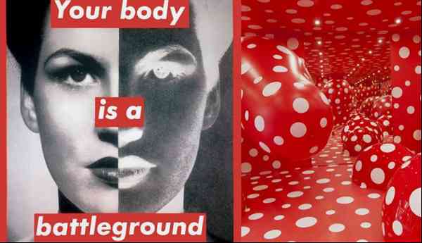 Art by Barabara Kruger, Your body is a battleground, 1989 and Yayoi Kusama, Infinity Theory, 2015